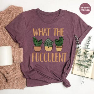 Succulent Shirt, Plant Lover Sweatshirt, Gardener Gift Shirt, Cactus Funny Shirts, Succulent Graphic Shirt, What The Succulent Sweatshirt