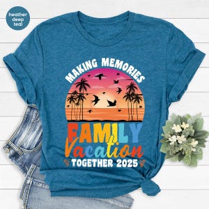 Family Vacation 2025 Shirt, Family Matching Shirt, Making Memories Together, Summer Vacation Shirt, Family Matching Shirt, Family Trip Shirt