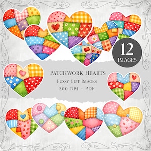 May include: Twelve patchwork heart images in a variety of colours and patterns. Each heart is made up of different fabric patches, some with buttons or embroidered details. The text "PATCHWORK HEARTS" and "FUSSY CUT IMAGES" is also visible.