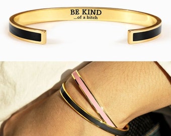 Be Kind Of A....Cuff Bangle Bracelet - Girl Gang Bracelet- Bridesmaid Gifts -Affirmation Bracelet - Best Friend Birthday Gifts -Gift For Her