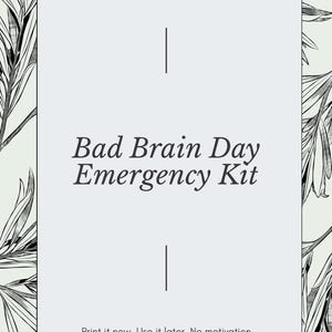 Può includere: Un cartello rettangolare con sfondo azzurro e illustrazioni botaniche nere sui lati sinistro e destro. Il testo recita: CALM MIND CREATIONS, Bad Brain Day Emergency Kit, e Print it now. Use it later. No motivation required.