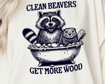 Clean Beavers Get More wood png svg | Trash panda png | funny raccoon png | Funny Raccoon sublimation |  animal quote png