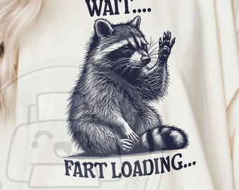 Wait Fart Loading png svg | Funny Raccoon sublimation | funny raccoon png | animal quote png | Trash panda png