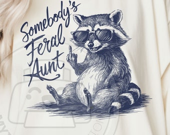 Somebodys Feral Aunt png svg | funny raccoon png | Funny Raccoon sublimation |animal quote png  | Trash panda png