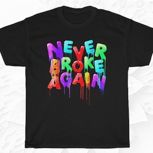Never Broke Again Drip Nba Youngboy Unisex T-Shirt - Teeruto