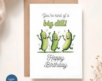 Funny Pickle Birthday Card: You're Kind of A Big Dill
