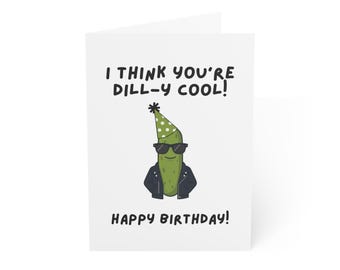 Funny Pickle Birthday Card: I think you’re dill-y cool! Happy birthday!