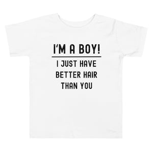I&#39;m a BOY I just have better hair than you Kids Toddler Short Sleeve Tee