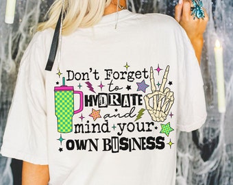 Don't forget to hydrate and mind your own business PNG, sassy, snarky, skull, skeleton, T Shirt sublimation design