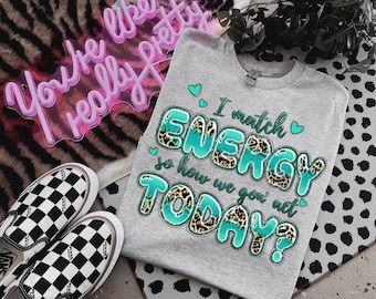 I match energy so how we gon' act today png, western quotes png, western png, funny quotes png, sublimate designs