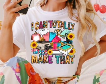 I Can Totally Make That PNG, Sunflower Western Country Tshirt, Png File, Printer, Instant Crafting Mama Sublimation Tumbler Designer