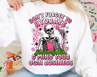 Don't Forget to Hydrate and Mind Your Business PNG, Sarcastic png, Trendy png, Sublimation, Sassy png, Snarky png, Skeleton design