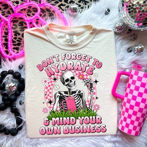 Don&#39;t Forget to Hydrate and Mind Your Business PNG, Sarcastic png, Trendy png, Sublimation, Sassy png, Snarky png, Skeleton design