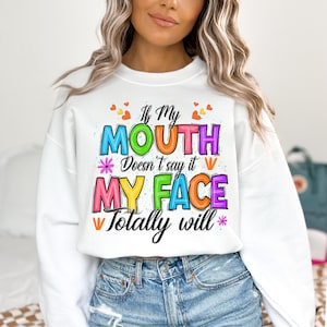 If my mouth doesn&#39;t say it my face totally will png, funny quotes png, sassy design png, sarcastic png, sublimate designs download