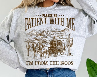 Please Be Patient with Me PNG, I&#39;m from the 1900s PNG, Western Graphic Png, Throwback Png, Retro Png, Adult Humor Png, Funny Quote Png