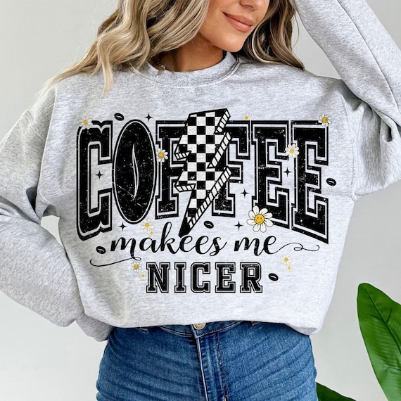 Coffee Makes Me Nicer PNG, Funny Sarcastic Png, Funny Caffeine Trendy png, Overstimulated Retro Png, Sublimation T Shirt Design