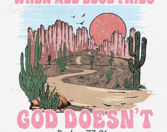 When All Else Fails God Doesn&#39;t PNG, Christian Png, Religious png, Western Christian Png, Scripture Png, Sublimation T Shirt Design