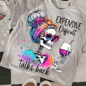 Expensive Difficult And Talks Back PNG, Mom Skeleton PNG, Funny Saying Png, Front And Back PNG, Retro Trendy Sublimation Shirt design
