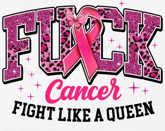 F*ck Cancer png, Breast cancer awareness png, Fight like a queen png, trendy png files, Sublimation T Shirt design, pink ribbon png