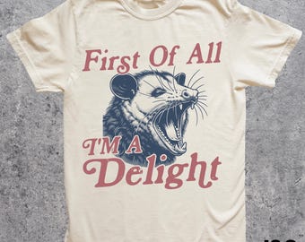 I'm a Delight Opossum T-Shirt, First of All, Vintage Possum Tshirt, Funny Retro Shirt, Graphic Tee, Funny Women's Aesthetic Tshirt