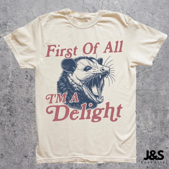 I'm a Delight Opossum T-Shirt, First of All, Vintage Possum Tshirt, Funny Retro Shirt, Graphic Tee, Funny Women's Aesthetic Tshirt