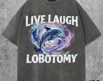 Live Laugh Lobotomy Comfort Colors Unisex T Shirt, Funny Dolphin Meme T Shirt, Silly T Shirt, Weird T Shirt, Vintage Graphic T-Shirt