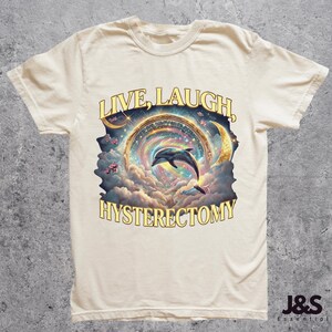 Live Laugh Hysterectomy Shirt, Funny Post Surgery Recovery Gift, Retro Dolphin Rainbow Galaxy Tee, Hysterectomy Humor, Women's Health Top Off-White Distressed