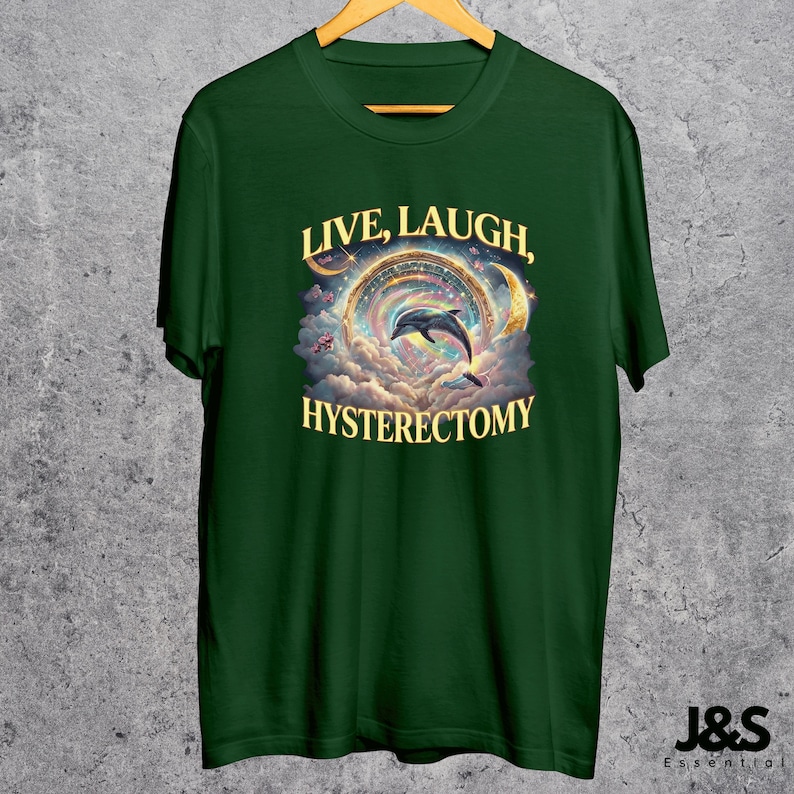 Live Laugh Hysterectomy Shirt, Funny Post Surgery Recovery Gift, Retro Dolphin Rainbow Galaxy Tee, Hysterectomy Humor, Women's Health Top Forest Green