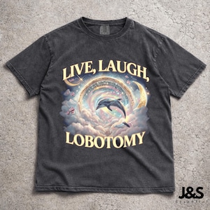 Live Laugh Lobotomy Comfort Farben Unisex T-Shirt, lustiges Delphin Meme T-Shirt, Dummes T-Shirt, seltsames T-Shirt, Vintage Grafik-T-Shirt