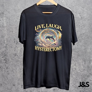 Live Laugh Hysterectomy Shirt, Funny Post Surgery Recovery Gift, Retro Dolphin Rainbow Galaxy Tee, Hysterectomy Humor, Women's Health Top Black