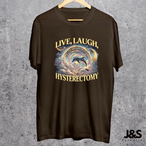 Live Laugh Hysterectomy Shirt, Funny Post Surgery Recovery Gift, Retro Dolphin Rainbow Galaxy Tee, Hysterectomy Humor, Women's Health Top Dark Chocolate