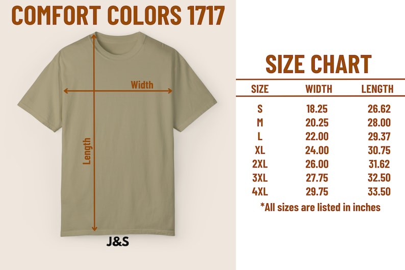 May include: Size chart for a t-shirt in beige with measurements in inches. The chart shows the width and length of the shirt in sizes S, M, L, XL, 2XL, 3XL, and 4XL. The text "COMFORT COLORS 1717" is at the top of the image. The text "J&S" is at the bottom of the image.