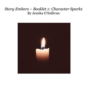Könnte beinhalten: Eine brennende Kerze mit heller Flamme vor dunklem Hintergrund. Das Bild enthält den Text "Story Embers - Booklet 1: Character Sparks By Jessika O'Sullivan". Die Kerze ist weiß und die Flamme gelb und blau.