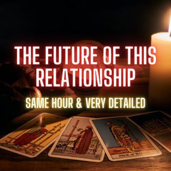 Love Tarot Reading, The Future Of This Relationship, Same Hour, Future Reading, Same Hour, Very Detailed