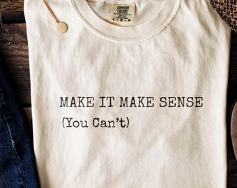 Machen Sie es sinnvoll PNG, T-Shirt Png, Grunge Humor PNG, Snarky Png, sarkastisches Png, lustiges Sublimationsdesign-Shirt, einzigartige PNG