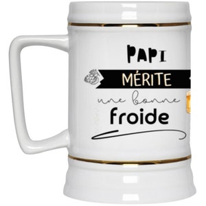 Chope de bière - Papi mérite une bonne bière froide - 22oz.