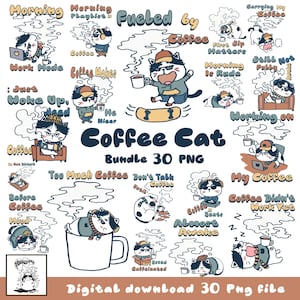 May include: A digital download graphic bundle featuring a collection of cartoon cats with coffee-related themes. The illustrations include cats with coffee cups, laptops, and text like "Coffee Cat," "Morning," and "Fueled by Coffee." The bundle includes 30 PNG files.