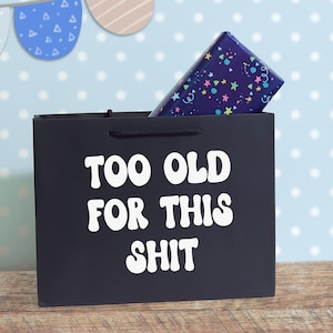 Rude Birthday Gift Bag – Too Old for This
