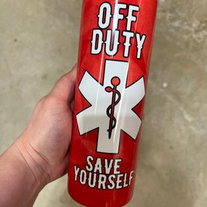 Personalized Off Duty Save Yourself Tumbler -Funny Nursing/Healthcare Stainless Steel Cup (7 Designs)
