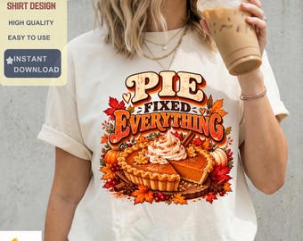 Pie Fixed Everything PNG, Funny Turkey Thanksgiving Shirt, Fall Turkey Design, Thanksgiving Sublimation, Turkey Day Digital Download