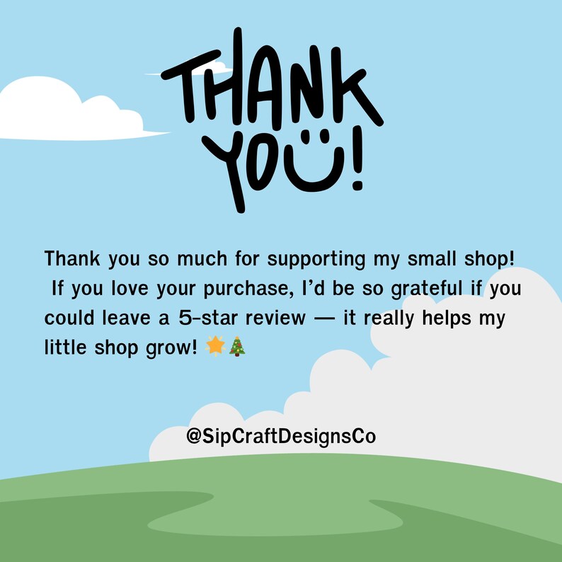 May include: A digital graphic with a blue sky background, white clouds, and green grass. The text "THANK YOU!" is in black, handwritten-style font. Additional text thanks customers for supporting the small shop and encourages a 5-star review.