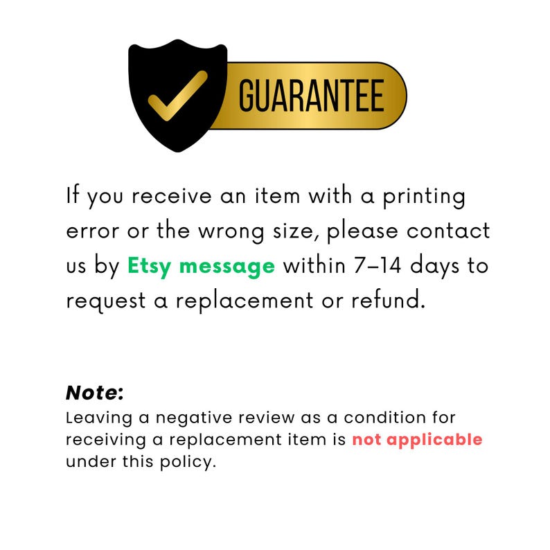 May include: A guarantee badge with a black shield and a gold checkmark, accompanied by a gold banner that reads "GUARANTEE." Text below details the return policy for printing errors or incorrect sizes, with a note about negative reviews.