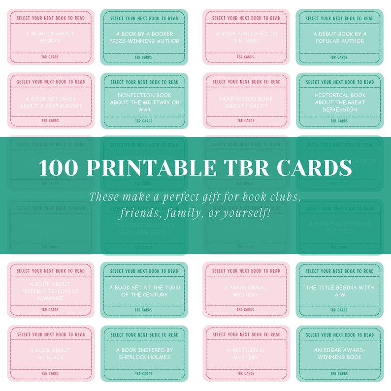 May include: A collection of 100 printable TBR (To Be Read) cards in pink and teal. Each card suggests a book, such as "A Memoir About Sports" or "A Book Inspired by Sherlock Holmes." The text "100 Printable TBR Cards" is centered, with the tagline: "These make a perfect gift for book clubs, friends, family, or yourself!"