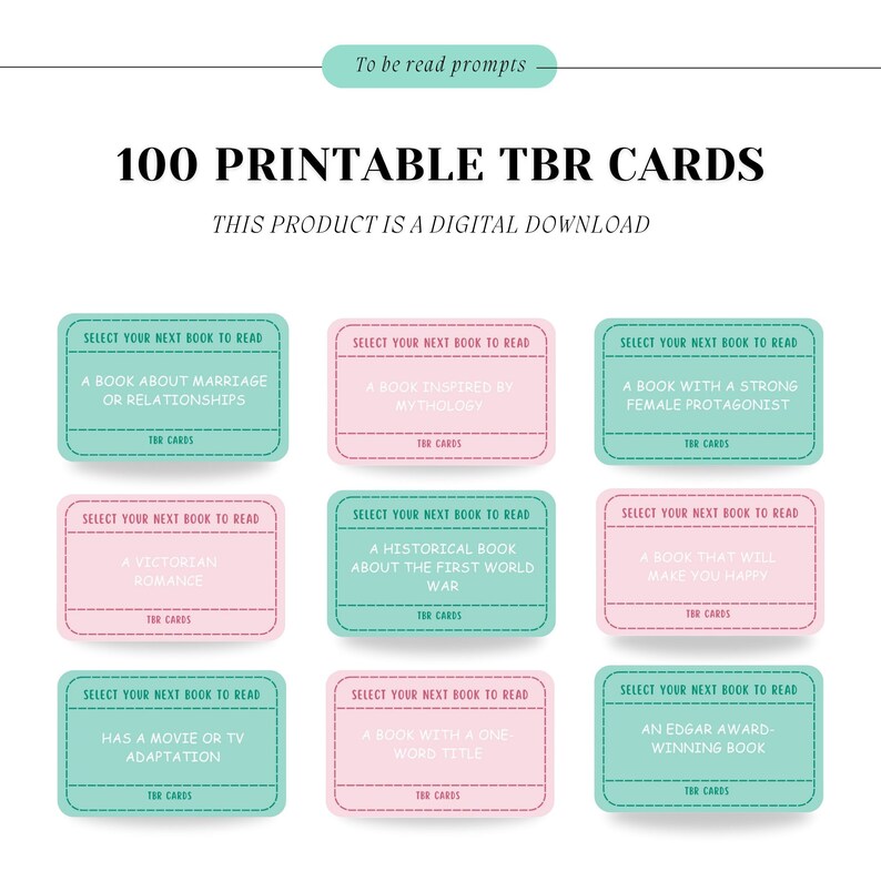 May include: Digital download of 100 printable TBR (To Be Read) cards. The cards are in pink and teal, with prompts like "A book about marriage or relationships" and "A book with a strong female protagonist." The text "Select your next book to read" is at the top of each card.
