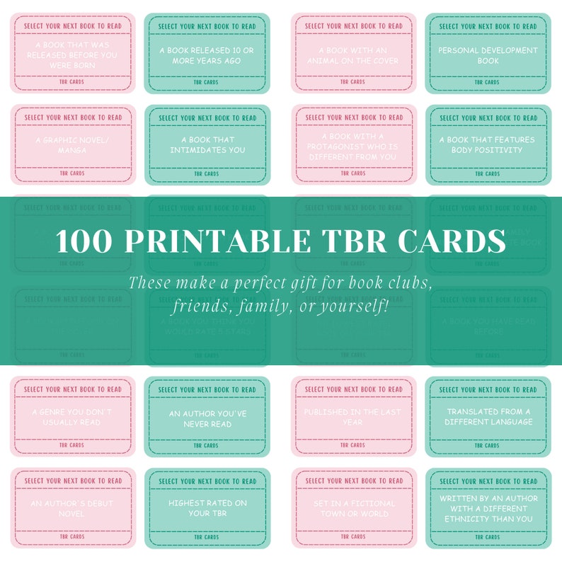 May include: 100 printable TBR (To Be Read) cards in pink and teal. Each card suggests a book to read, such as "A book that intimidates you" or "An author's debut novel." The cards are designed as a gift for book clubs, friends, family, or yourself.