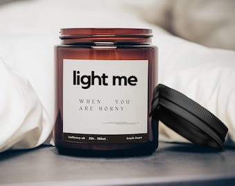 Light Me When You Are Horny | Funny Gift for Friend | Funny and Cheeky Candle Gift | Soy Wax Candle