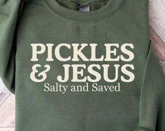 Pickles and Jesus Shirt, Salty and Saved Sweatshirt, Funny Christian Gift for Women, Faith & Food Lover Apparel