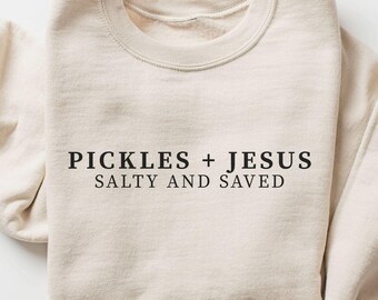 Pickles + Jesus Salty and Saved Sweatshirt, Christian Humor Faith Apparel