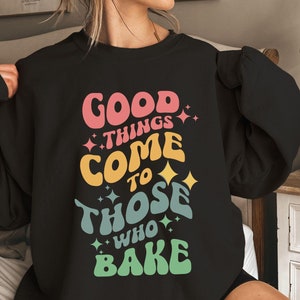 Baking Sweatshirt, Baking Shirt funny, Baking Gifts for her, Birthday Gift for Baking Lover, Funny Sweatshirt, Christmas Gift for Friends
