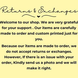 May include: A yellow background with black text that reads "Returns & Exchanges." The text explains that items are made to order and custom printed. Returns and exchanges are not accepted, but issues will be resolved.